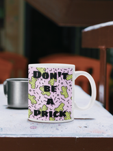 Load image into Gallery viewer, Don&#39;t Be A Pr*ck - Mug 11oz
