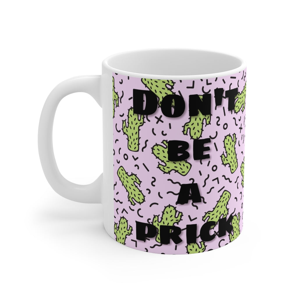 Don't Be A Pr*ck - Mug 11oz