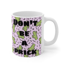 Load image into Gallery viewer, Don&#39;t Be A Pr*ck - Mug 11oz
